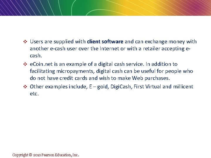 Users are supplied with client software and can exchange money with another e-cash user