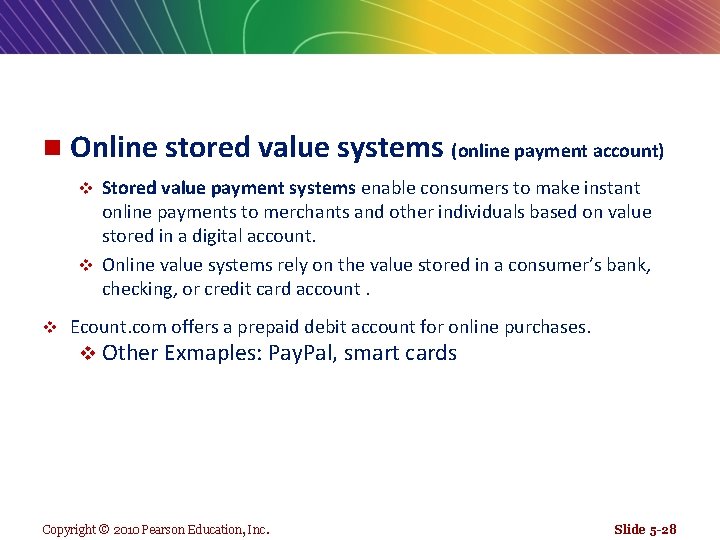 n Online stored value systems (online payment account) Stored value payment systems enable consumers
