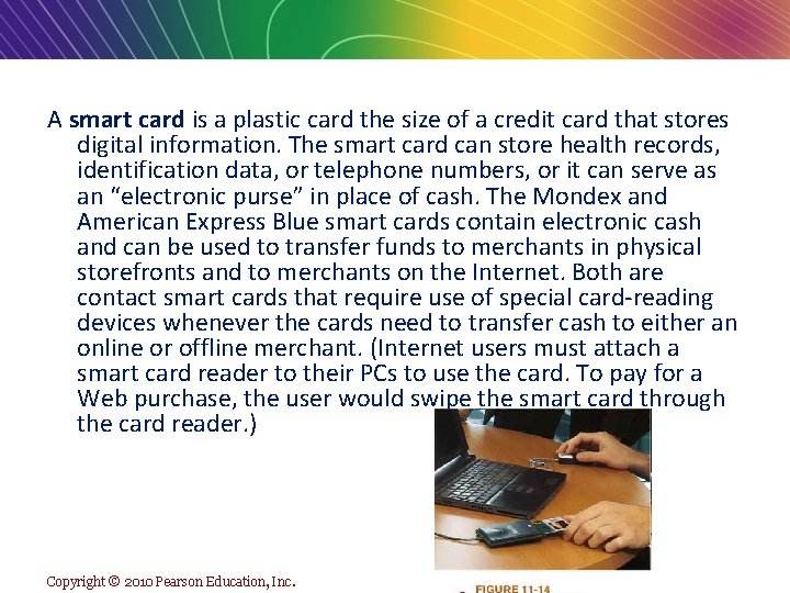 A smart card is a plastic card the size of a credit card that