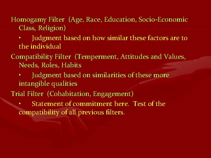 Homogamy Filter (Age, Race, Education, Socio-Economic Class, Religion) • Judgment based on how similar Homogamy Filter (Age, Race, Education, Socio-Economic Class, Religion) • Judgment based on how similar