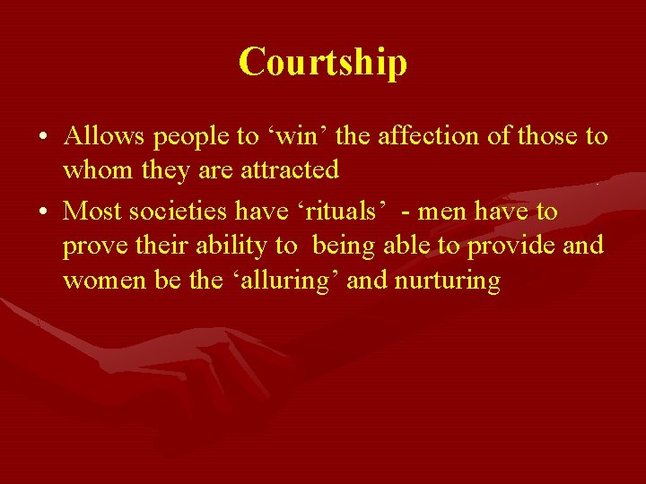 Courtship • Allows people to ‘win’ the affection of those to whom they are Courtship • Allows people to ‘win’ the affection of those to whom they are