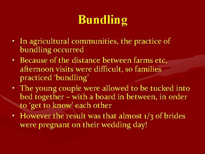 Bundling • In agricultural communities, the practice of bundling occurred • Because of the Bundling • In agricultural communities, the practice of bundling occurred • Because of the