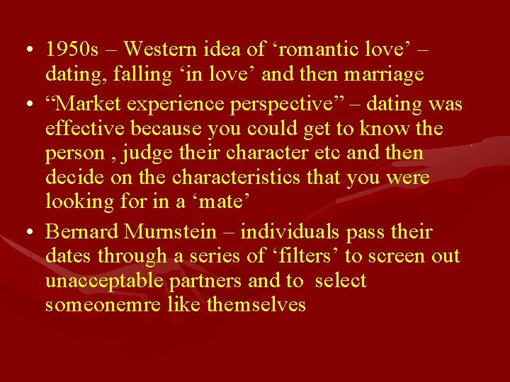 • 1950 s – Western idea of ‘romantic love’ – dating, falling ‘in • 1950 s – Western idea of ‘romantic love’ – dating, falling ‘in