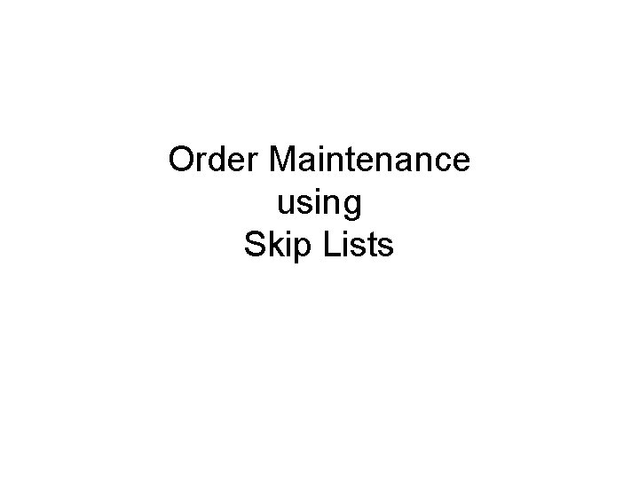 Order Maintenance using Skip Lists 
