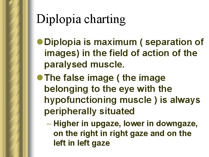 Diplopia charting l Diplopia is maximum ( separation of images) in the field of