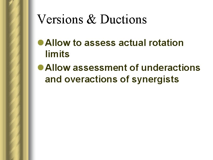 Versions & Ductions l Allow to assess actual rotation limits l Allow assessment of