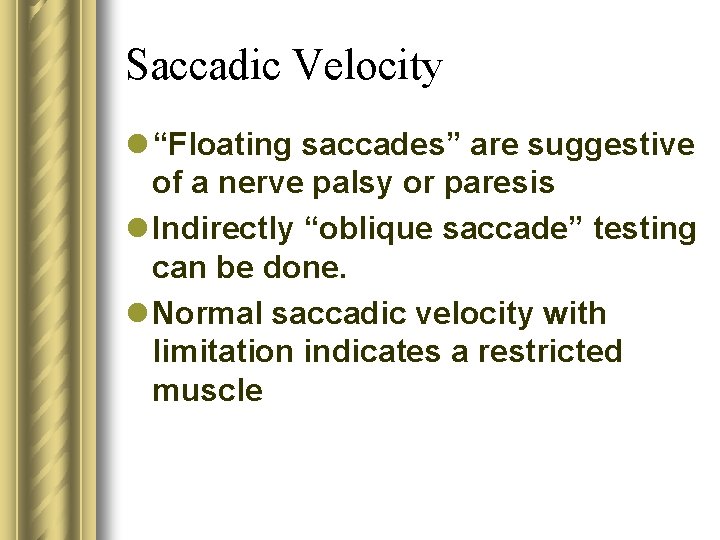 Saccadic Velocity l “Floating saccades” are suggestive of a nerve palsy or paresis l