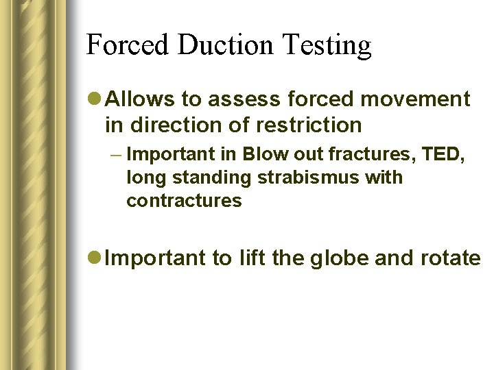 Forced Duction Testing l Allows to assess forced movement in direction of restriction –