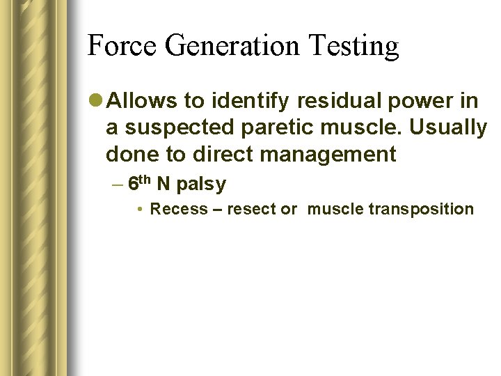 Force Generation Testing l Allows to identify residual power in a suspected paretic muscle.