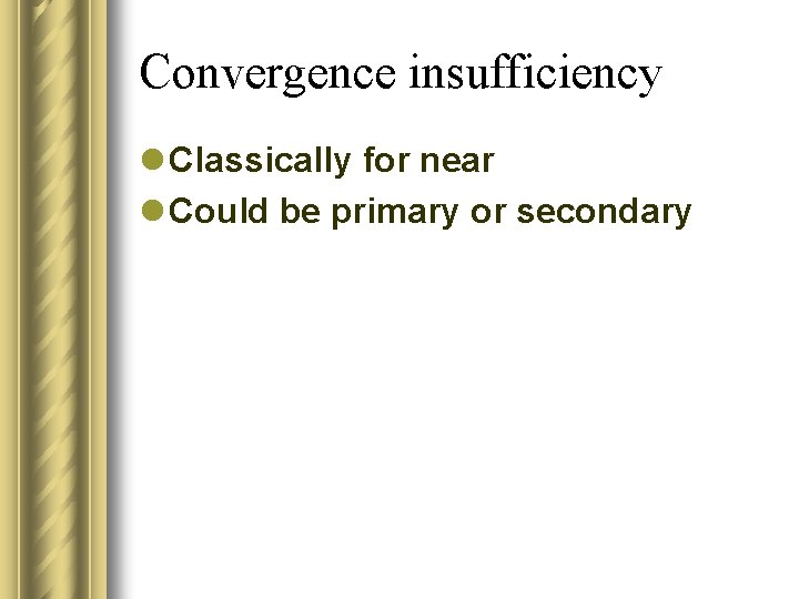 Convergence insufficiency l Classically for near l Could be primary or secondary 