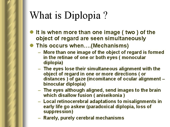 What is Diplopia ? l It is when more than one image ( two
