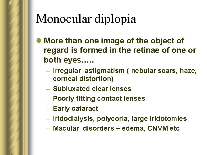 Monocular diplopia l More than one image of the object of regard is formed