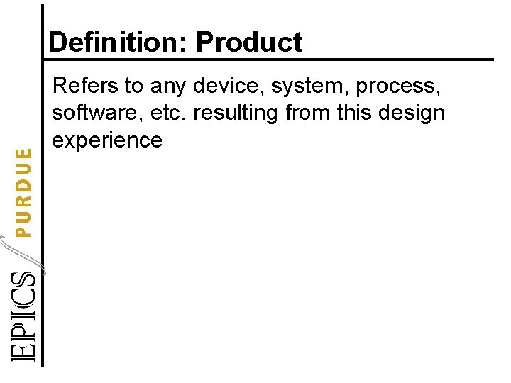 Definition: Product Refers to any device, system, process, software, etc. resulting from this design