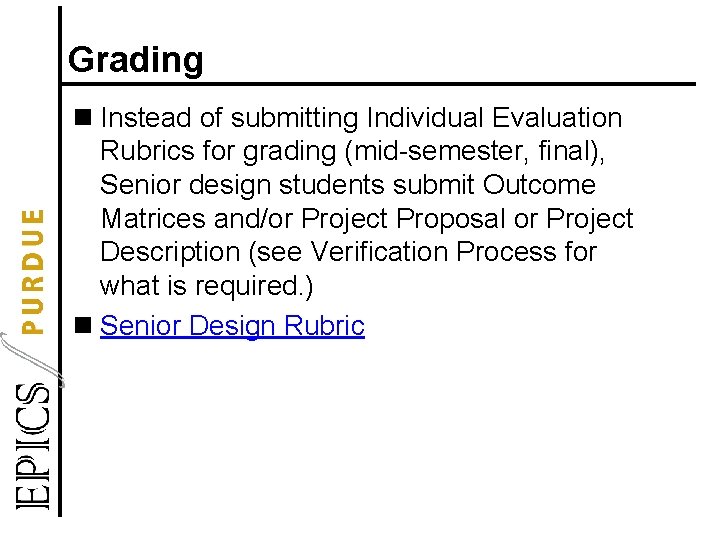 Grading n Instead of submitting Individual Evaluation Rubrics for grading (mid-semester, final), Senior design