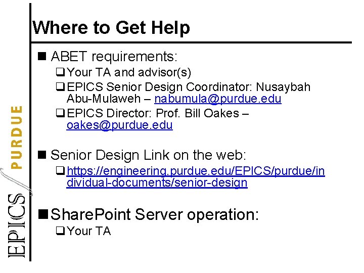 Where to Get Help n ABET requirements: q. Your TA and advisor(s) q. EPICS