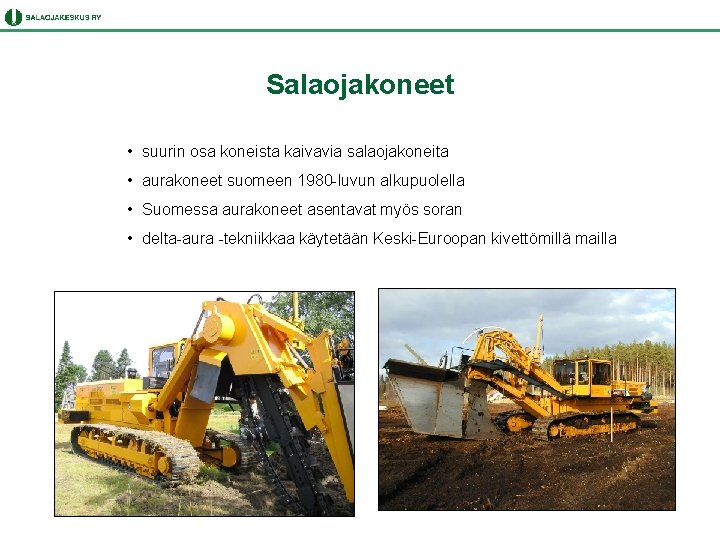 Salaojakoneet • suurin osa koneista kaivavia salaojakoneita • aurakoneet suomeen 1980 -luvun alkupuolella •