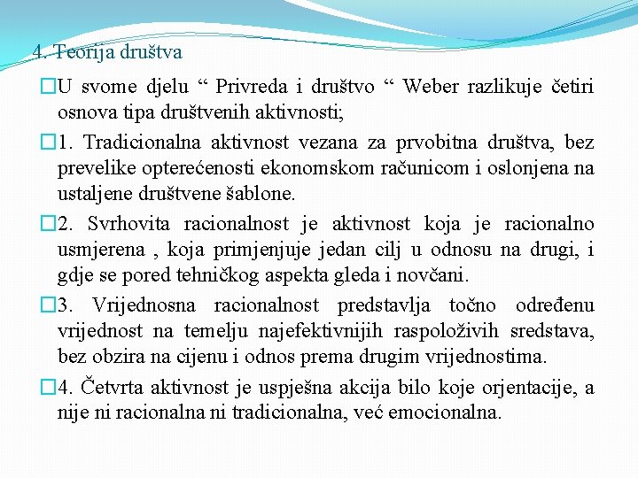 4. Teorija društva �U svome djelu “ Privreda i društvo “ Weber razlikuje četiri