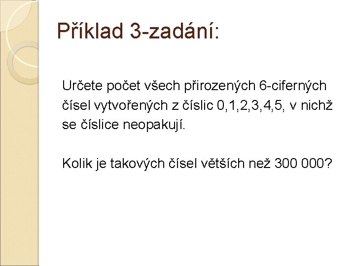 Příklad 3 -zadání: Určete počet všech přirozených 6 -ciferných čísel vytvořených z číslic 0,