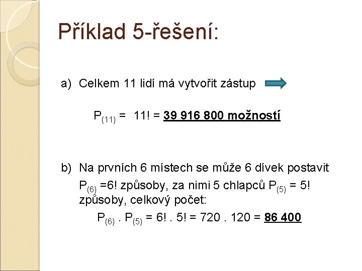 Příklad 5 -řešení: a) Celkem 11 lidí má vytvořit zástup P(11) = 11! =