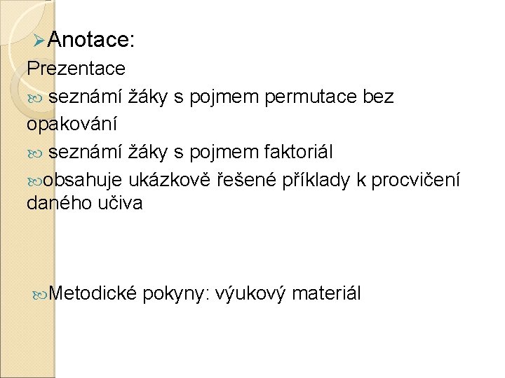 Ø Anotace: Prezentace seznámí žáky s pojmem permutace bez opakování seznámí žáky s pojmem