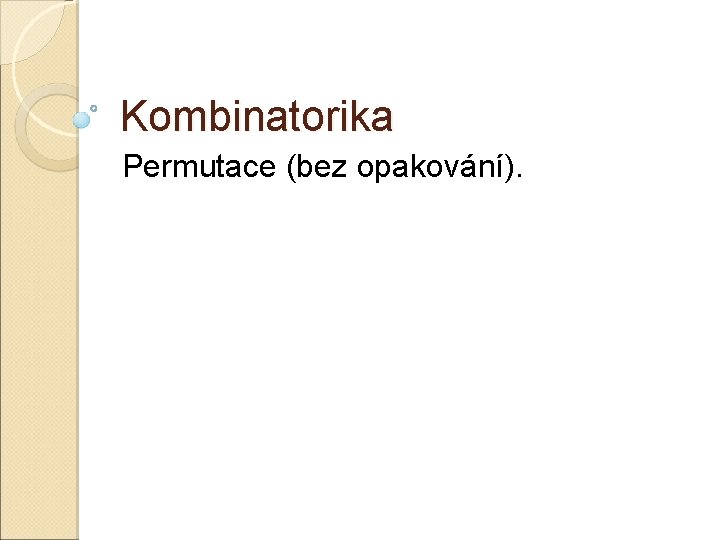Kombinatorika Permutace (bez opakování). 