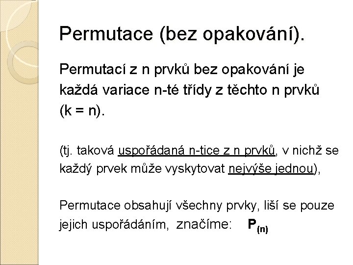 Permutace (bez opakování). Permutací z n prvků bez opakování je každá variace n-té třídy