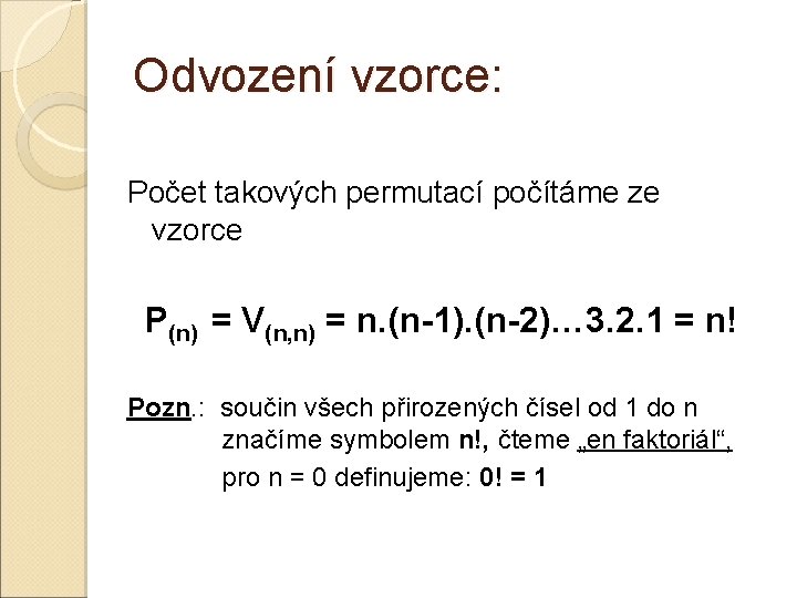 Odvození vzorce: Počet takových permutací počítáme ze vzorce P(n) = V(n, n) = n.