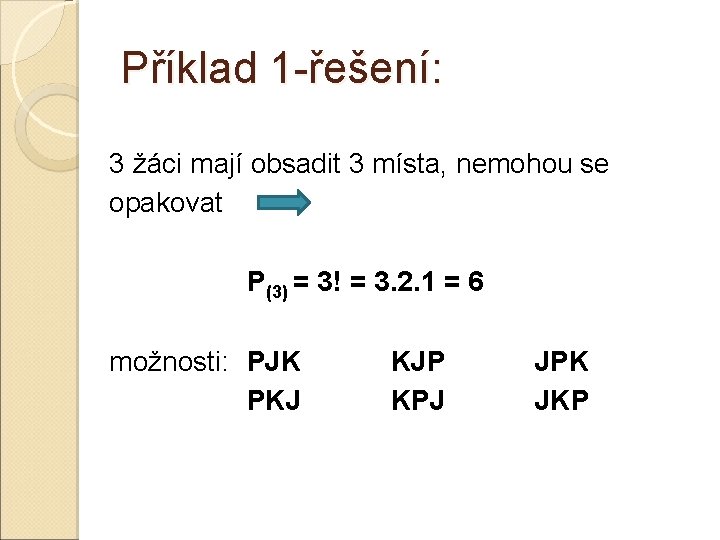 Příklad 1 -řešení: 3 žáci mají obsadit 3 místa, nemohou se opakovat P(3) =