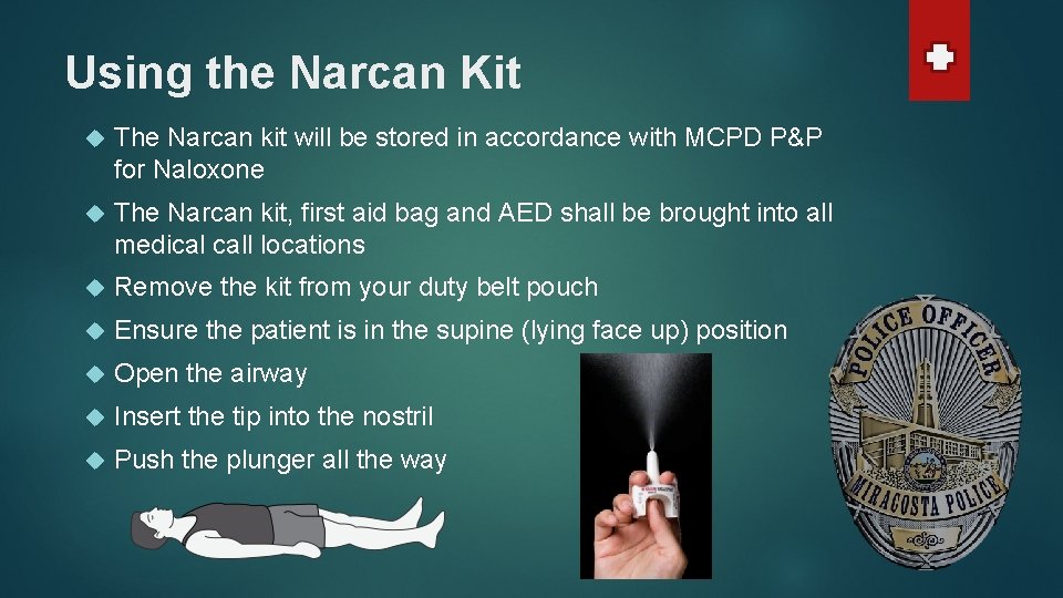 Using the Narcan Kit The Narcan kit will be stored in accordance with MCPD Using the Narcan Kit The Narcan kit will be stored in accordance with MCPD
