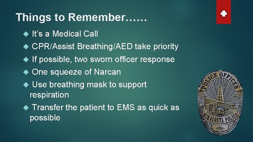 Things to Remember…… It’s a Medical Call CPR/Assist Breathing/AED take priority If possible, two Things to Remember…… It’s a Medical Call CPR/Assist Breathing/AED take priority If possible, two