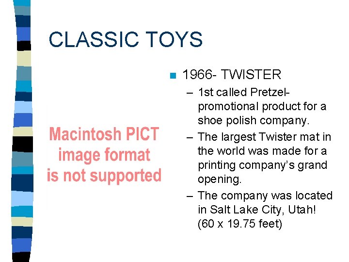 CLASSIC TOYS n 1966 - TWISTER – 1 st called Pretzelpromotional product for a