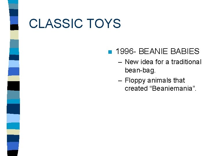 CLASSIC TOYS n 1996 - BEANIE BABIES – New idea for a traditional bean-bag.