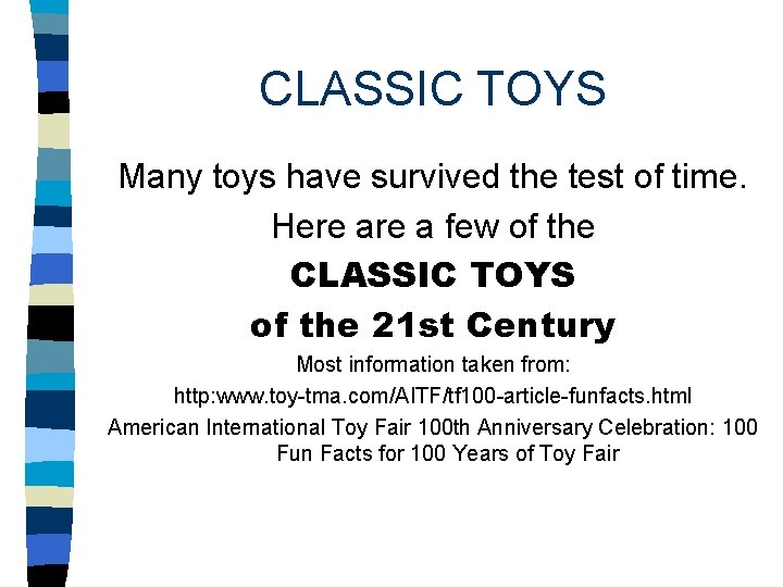 CLASSIC TOYS Many toys have survived the test of time. Here a few of CLASSIC TOYS Many toys have survived the test of time. Here a few of