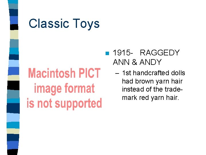 Classic Toys n 1915 - RAGGEDY ANN & ANDY – 1 st handcrafted dolls Classic Toys n 1915 - RAGGEDY ANN & ANDY – 1 st handcrafted dolls