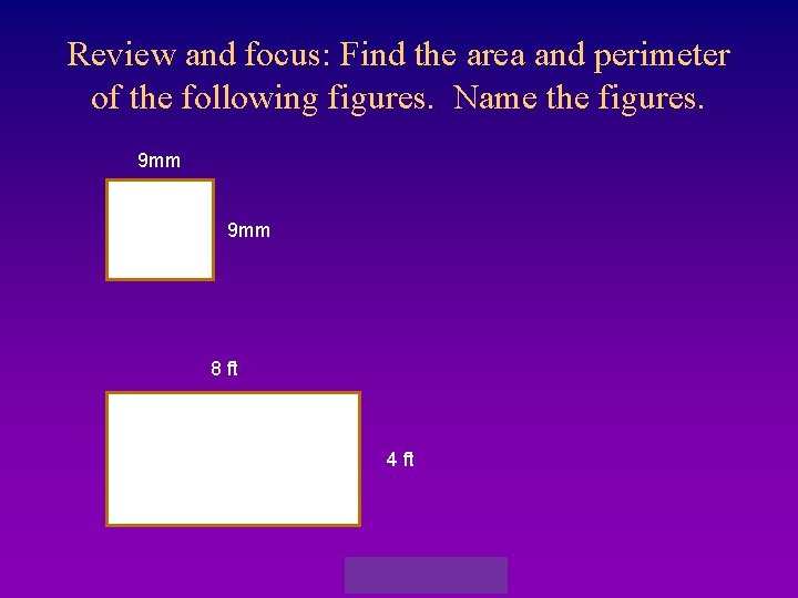 Review and focus: Find the area and perimeter of the following figures. Name the