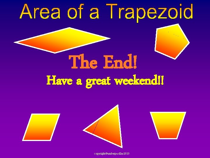 The End! Have a great weekend!! copyright©amberpasillas 2010 