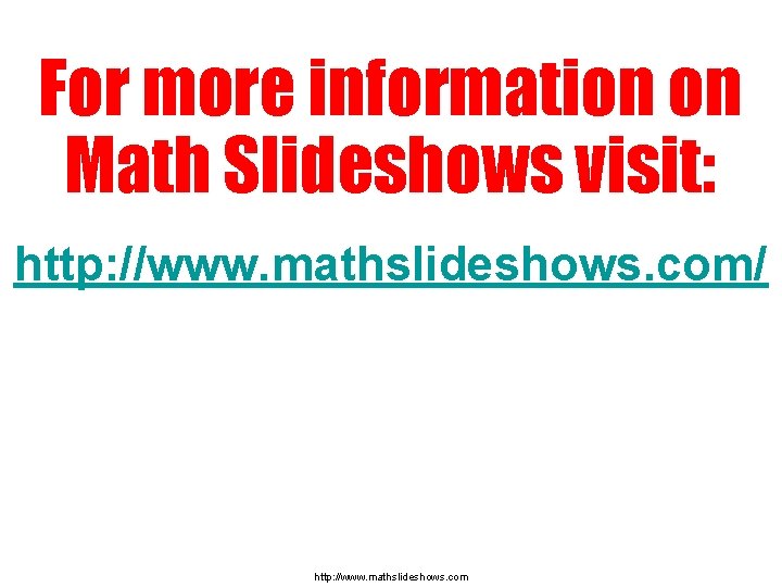 For more information on Math Slideshows visit: http: //www. mathslideshows. com/ http: //www. mathslideshows.