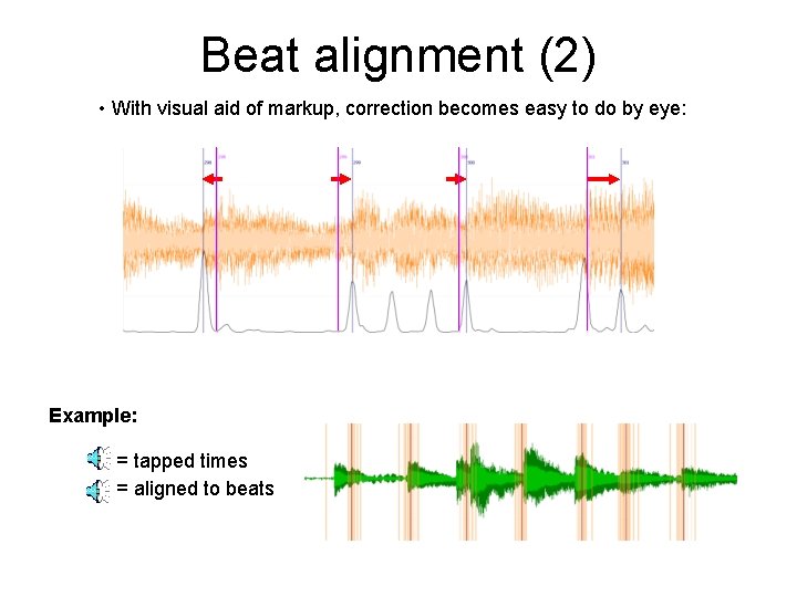 Beat alignment (2) • With visual aid of markup, correction becomes easy to do