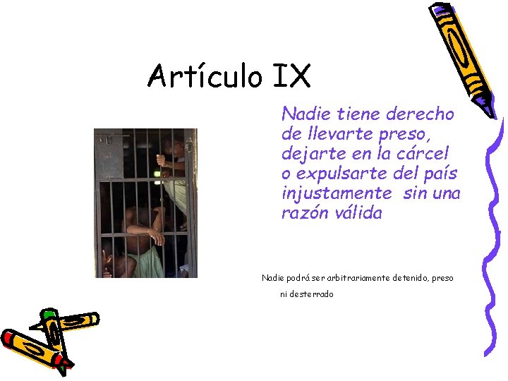 Artículo IX Nadie tiene derecho de llevarte preso, dejarte en la cárcel o expulsarte