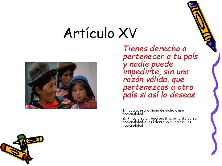 Artículo XV Tienes derecho a pertenecer a tu país y nadie puede impedirte, sin