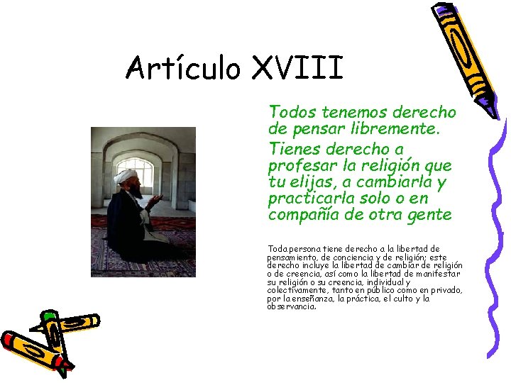 Artículo XVIII Todos tenemos derecho de pensar libremente. Tienes derecho a profesar la religión