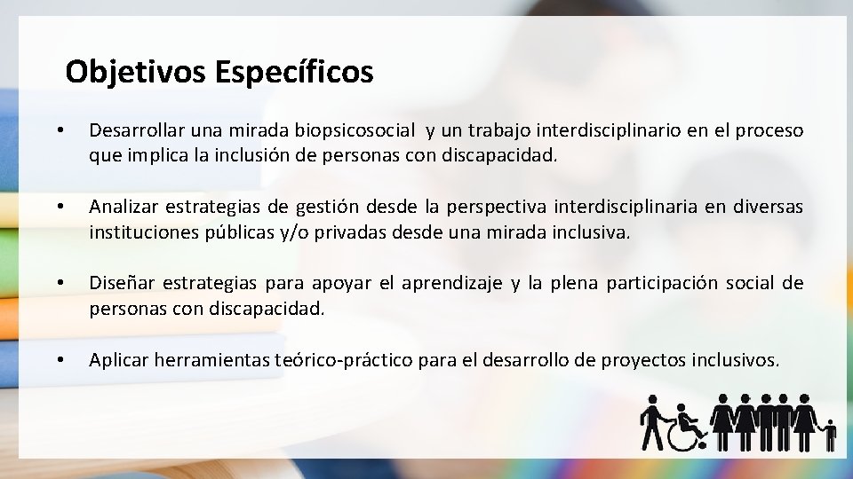 Objetivos Específicos • Desarrollar una mirada biopsicosocial y un trabajo interdisciplinario en el proceso