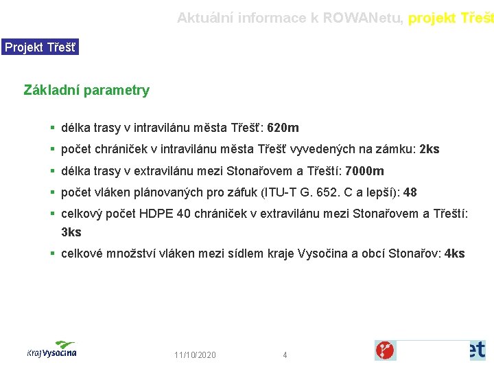 Aktuální informace k ROWANetu, projekt Třešť Projekt Třešť Základní parametry § délka trasy v