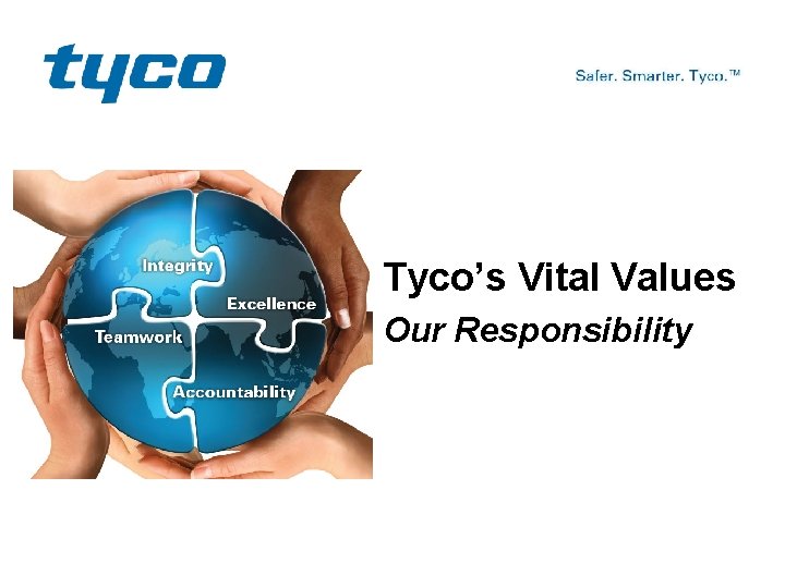 Tyco’s Vital Values Our Responsibility 