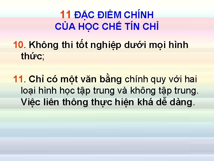 11 ĐẶC ĐIỂM CHÍNH CỦA HỌC CHẾ TÍN CHỈ 10. Không thi tốt nghiệp