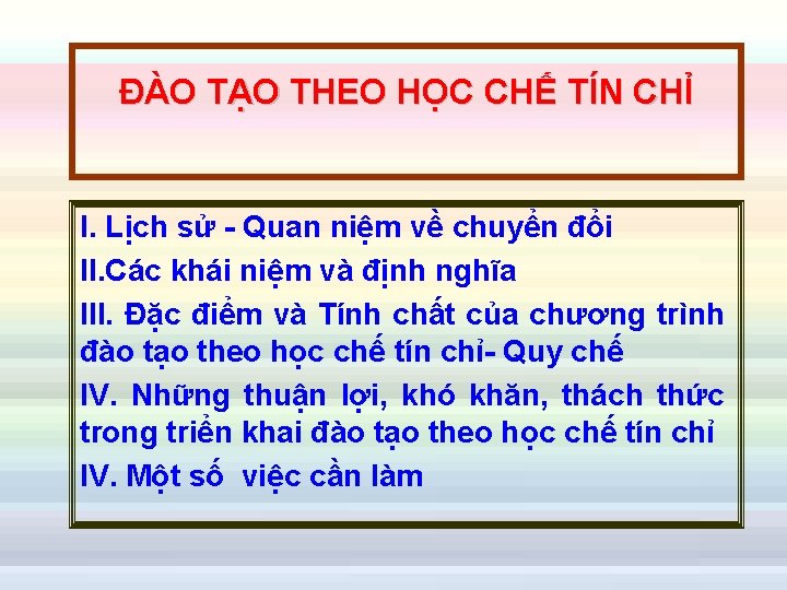 ĐÀO TẠO THEO HỌC CHẾ TÍN CHỈ I. Lịch sử - Quan niệm về