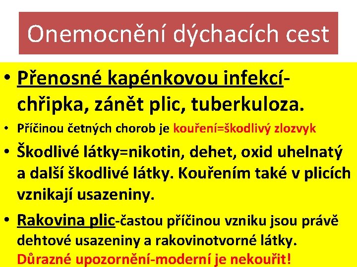 Onemocnění dýchacích cest • Přenosné kapénkovou infekcíchřipka, zánět plic, tuberkuloza. • Příčinou četných chorob