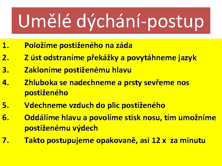 Umělé dýchání-postup 1. 2. 3. 4. 5. 6. 7. Položíme postiženého na záda Z