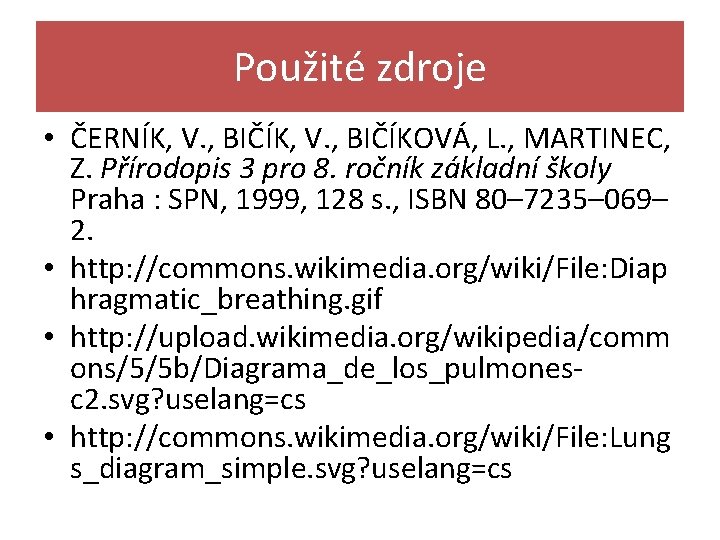 Použité zdroje • ČERNÍK, V. , BIČÍKOVÁ, L. , MARTINEC, Z. Přírodopis 3 pro