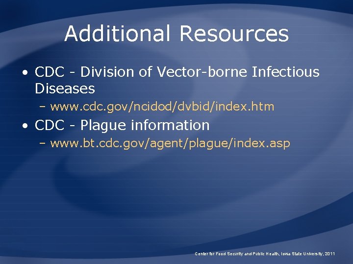 Additional Resources • CDC - Division of Vector-borne Infectious Diseases – www. cdc. gov/ncidod/dvbid/index.